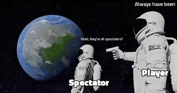 Wait, they're all spectators? Always have been